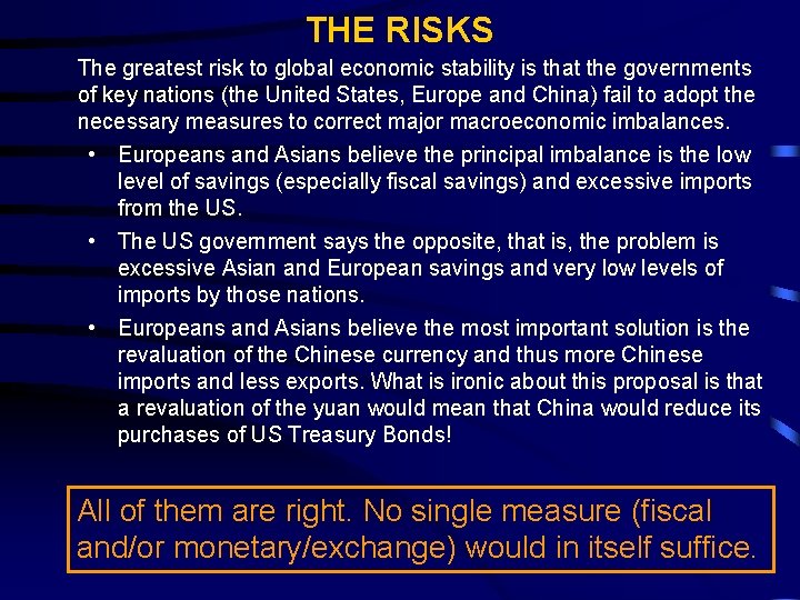 THE RISKS The greatest risk to global economic stability is that the governments of