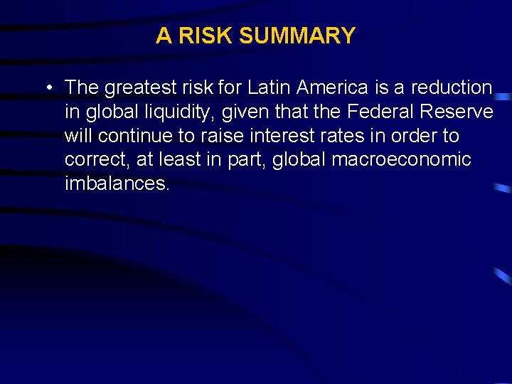 A RISK SUMMARY • The greatest risk for Latin America is a reduction in