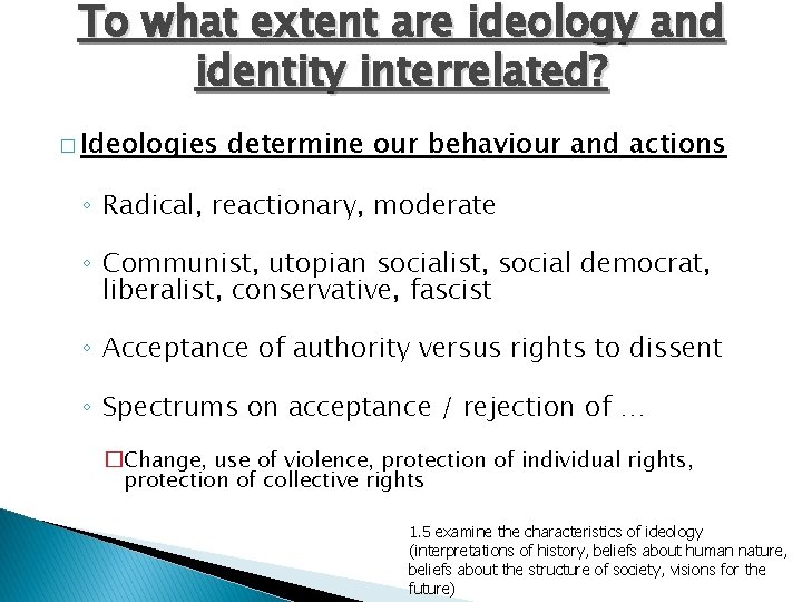 To what extent are ideology and identity interrelated? � Ideologies determine our behaviour and