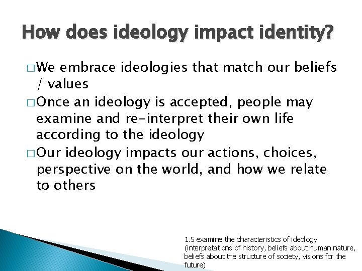 How does ideology impact identity? � We embrace ideologies that match our beliefs /