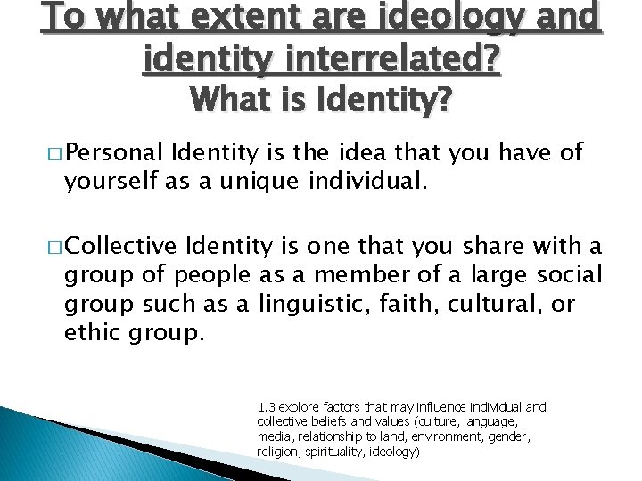 To what extent are ideology and identity interrelated? What is Identity? � Personal Identity