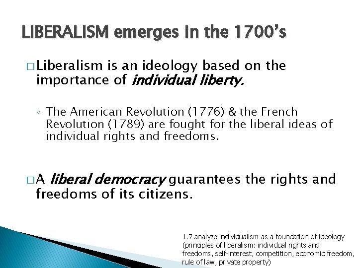 LIBERALISM emerges in the 1700’s � Liberalism is an ideology based on the importance