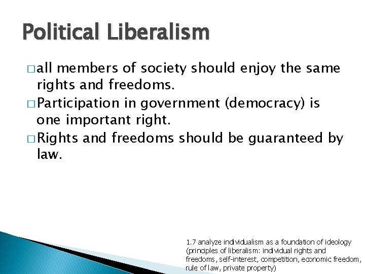 Political Liberalism � all members of society should enjoy the same rights and freedoms.