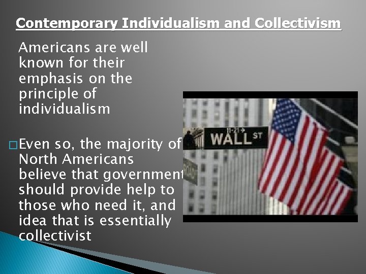 Contemporary Individualism and Collectivism Americans are well known for their emphasis on the principle
