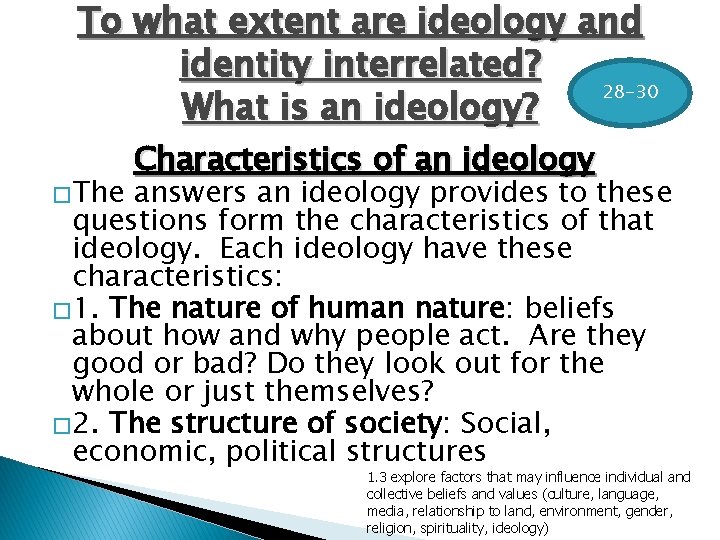 To what extent are ideology and identity interrelated? 28 -30 What is an ideology?