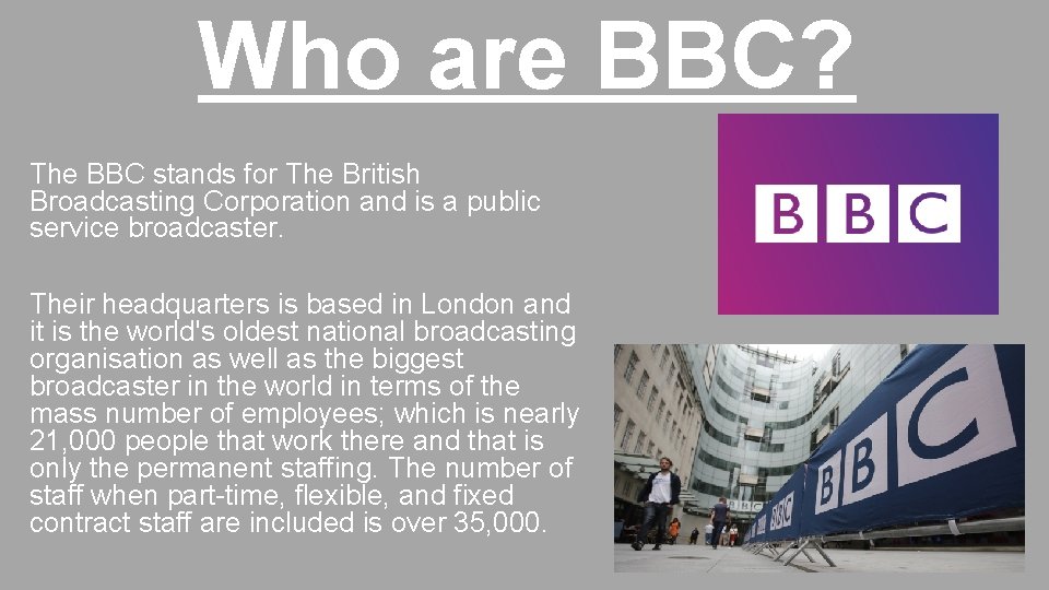 Who are BBC? The BBC stands for The British Broadcasting Corporation and is a