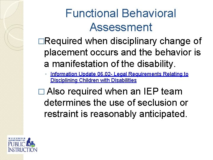 Functional Behavioral Assessment �Required when disciplinary change of placement occurs and the behavior is