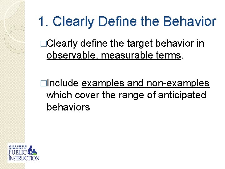 1. Clearly Define the Behavior �Clearly define the target behavior in observable, measurable terms.