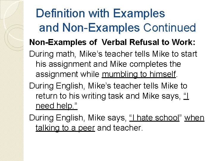 Definition with Examples and Non-Examples Continued Non-Examples of Verbal Refusal to Work: During math,