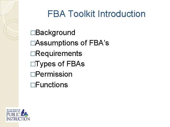 FBA Toolkit Introduction �Background �Assumptions of FBA’s �Requirements �Types of FBAs �Permission �Functions 