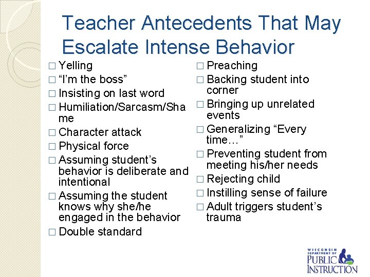 Teacher Antecedents That May Escalate Intense Behavior � Yelling � Preaching � “I’m �