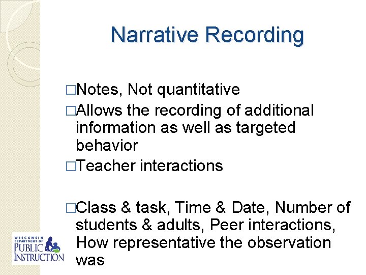 Narrative Recording �Notes, Not quantitative �Allows the recording of additional information as well as