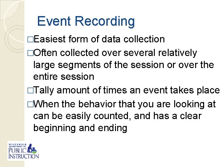Event Recording �Easiest form of data collection �Often collected over several relatively large segments