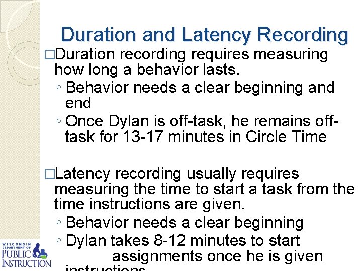 Duration and Latency Recording �Duration recording requires measuring how long a behavior lasts. ◦