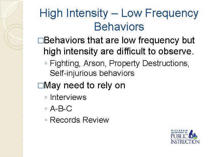 High Intensity – Low Frequency Behaviors �Behaviors that are low frequency but high intensity