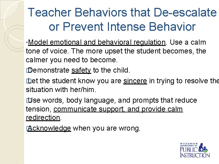 Teacher Behaviors that De-escalate or Prevent Intense Behavior • Model emotional and behavioral regulation.