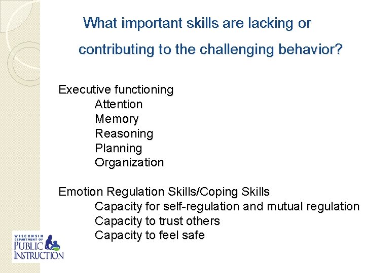 What important skills are lacking or contributing to the challenging behavior? Executive functioning Attention