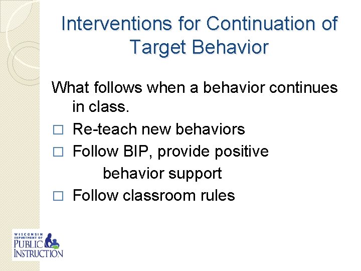 Interventions for Continuation of Target Behavior What follows when a behavior continues in class.