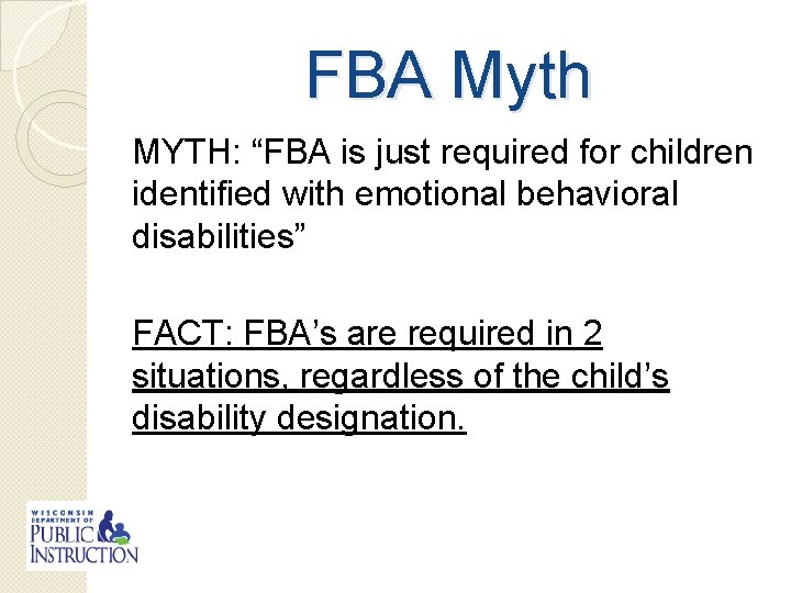 FBA Myth MYTH: “FBA is just required for children identified with emotional behavioral disabilities”