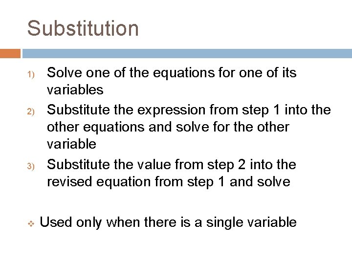 Substitution 1) 2) 3) v Solve one of the equations for one of its