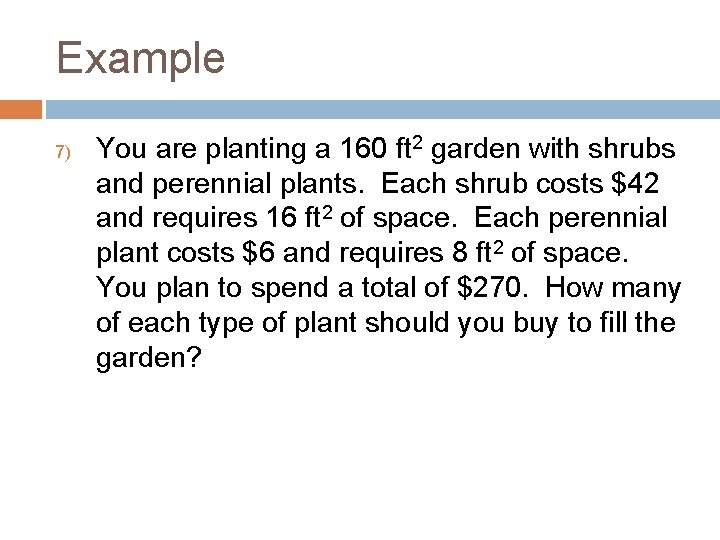 Example 7) You are planting a 160 ft 2 garden with shrubs and perennial