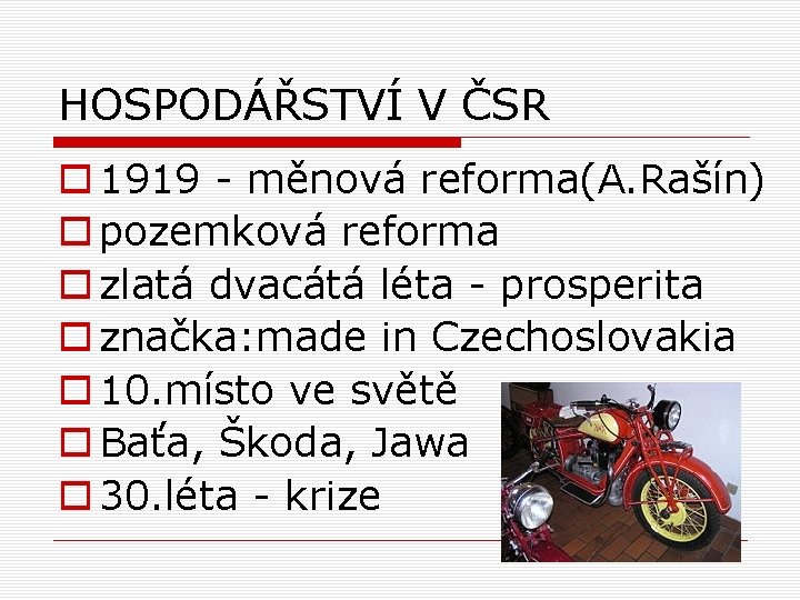 HOSPODÁŘSTVÍ V ČSR o 1919 - měnová reforma(A. Rašín) o pozemková reforma o zlatá