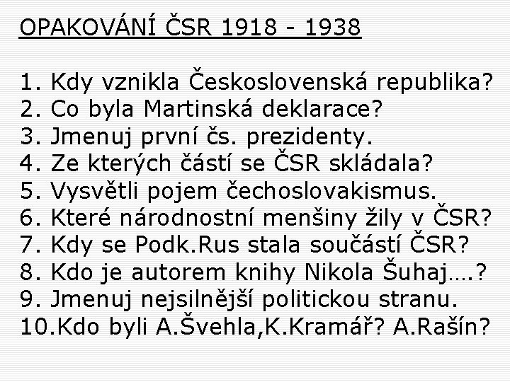 OPAKOVÁNÍ ČSR 1918 - 1938 1. Kdy vznikla Československá republika? 2. Co byla Martinská