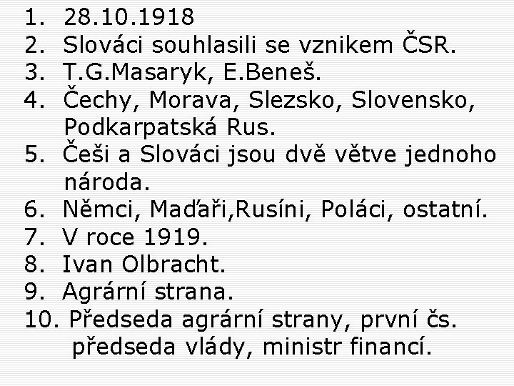 1. 2. 3. 4. 28. 10. 1918 Slováci souhlasili se vznikem ČSR. T. G.