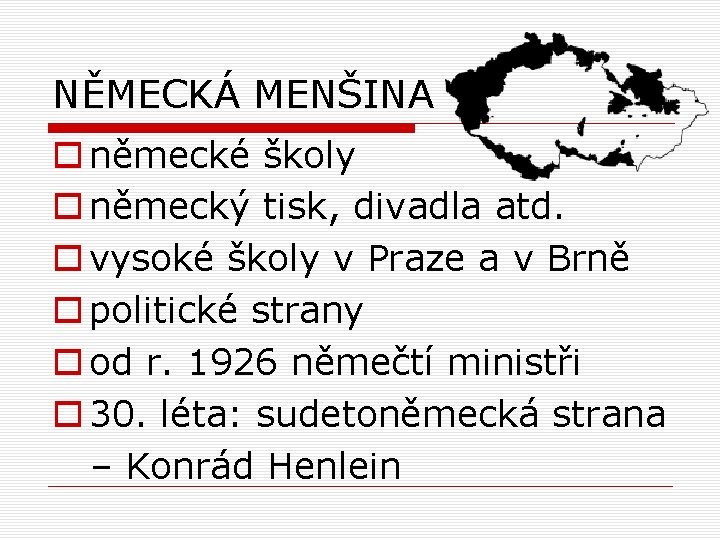 NĚMECKÁ MENŠINA o německé školy o německý tisk, divadla atd. o vysoké školy v