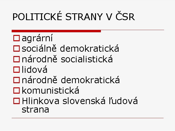 POLITICKÉ STRANY V ČSR o agrární o sociálně demokratická o národně socialistická o lidová