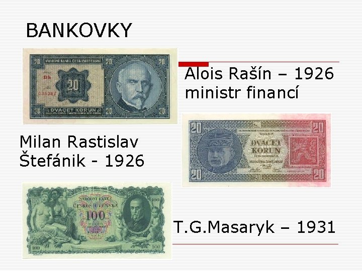 BANKOVKY Alois Rašín – 1926 ministr financí Milan Rastislav Štefánik - 1926 T. G.