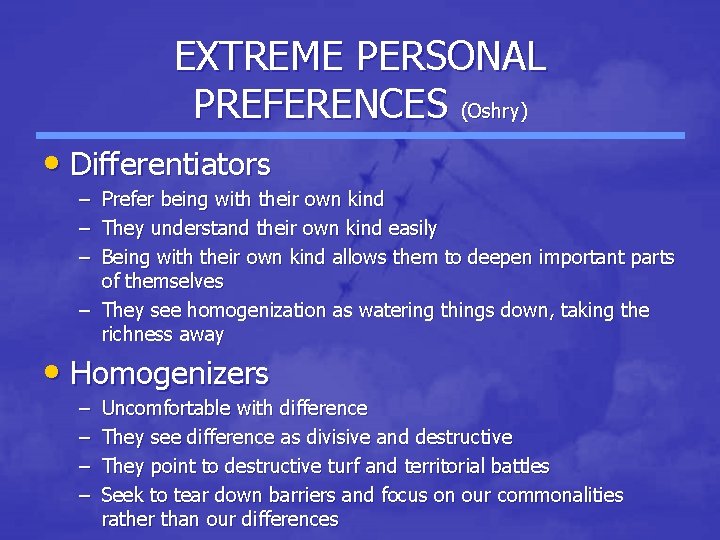 EXTREME PERSONAL PREFERENCES (Oshry) • Differentiators – – – Prefer being with their own EXTREME PERSONAL PREFERENCES (Oshry) • Differentiators – – – Prefer being with their own
