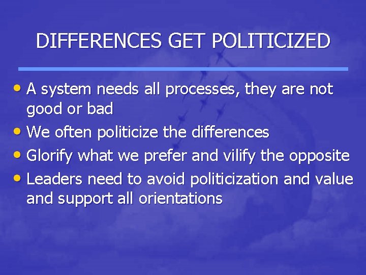 DIFFERENCES GET POLITICIZED • A system needs all processes, they are not good or DIFFERENCES GET POLITICIZED • A system needs all processes, they are not good or