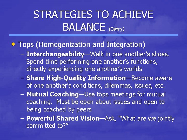 STRATEGIES TO ACHIEVE BALANCE (Oshry) • Tops (Homogenization and Integration) – Interchangeability—Walk in one STRATEGIES TO ACHIEVE BALANCE (Oshry) • Tops (Homogenization and Integration) – Interchangeability—Walk in one
