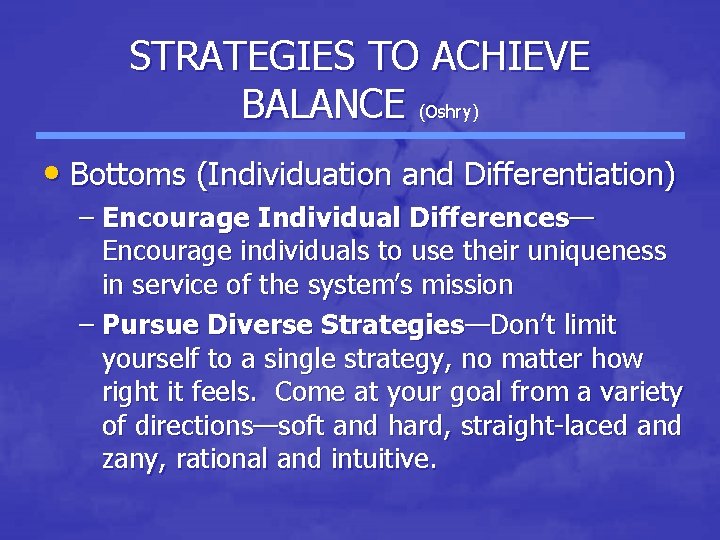 STRATEGIES TO ACHIEVE BALANCE (Oshry) • Bottoms (Individuation and Differentiation) – Encourage Individual Differences— STRATEGIES TO ACHIEVE BALANCE (Oshry) • Bottoms (Individuation and Differentiation) – Encourage Individual Differences—