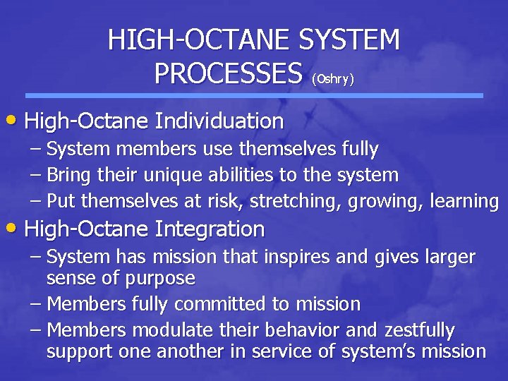 HIGH-OCTANE SYSTEM PROCESSES (Oshry) • High-Octane Individuation – System members use themselves fully – HIGH-OCTANE SYSTEM PROCESSES (Oshry) • High-Octane Individuation – System members use themselves fully –