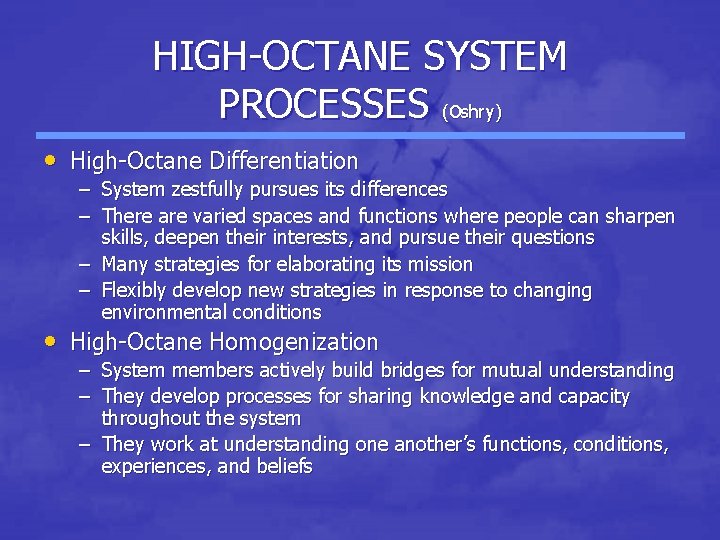 HIGH-OCTANE SYSTEM PROCESSES (Oshry) • High-Octane Differentiation – System zestfully pursues its differences – HIGH-OCTANE SYSTEM PROCESSES (Oshry) • High-Octane Differentiation – System zestfully pursues its differences –