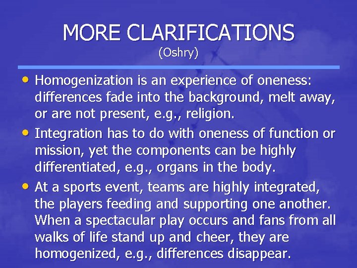 MORE CLARIFICATIONS (Oshry) • Homogenization is an experience of oneness: • • differences fade MORE CLARIFICATIONS (Oshry) • Homogenization is an experience of oneness: • • differences fade