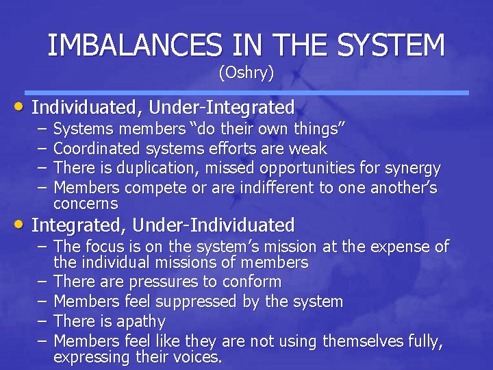 IMBALANCES IN THE SYSTEM (Oshry) • Individuated, Under-Integrated – – Systems members “do their IMBALANCES IN THE SYSTEM (Oshry) • Individuated, Under-Integrated – – Systems members “do their