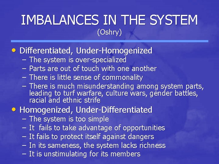 IMBALANCES IN THE SYSTEM (Oshry) • Differentiated, Under-Homogenized – – The system is over-specialized IMBALANCES IN THE SYSTEM (Oshry) • Differentiated, Under-Homogenized – – The system is over-specialized