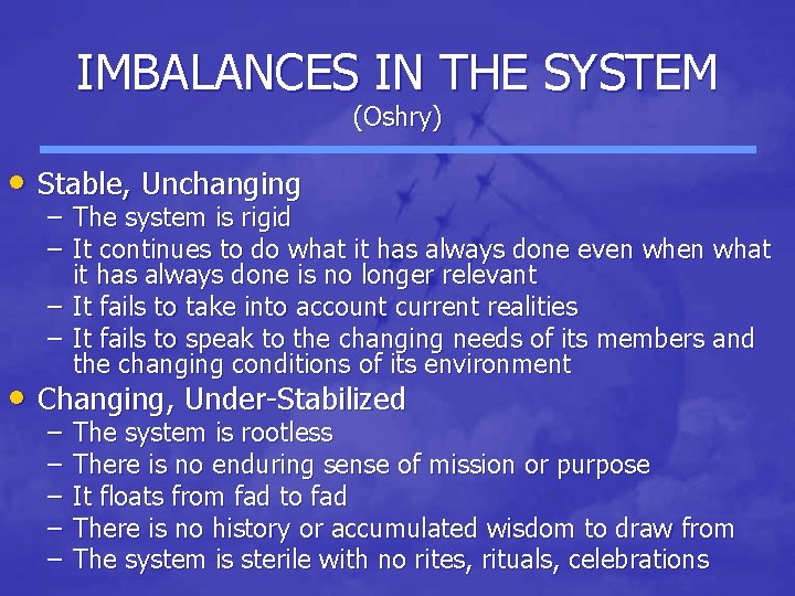 IMBALANCES IN THE SYSTEM (Oshry) • Stable, Unchanging – The system is rigid – IMBALANCES IN THE SYSTEM (Oshry) • Stable, Unchanging – The system is rigid –
