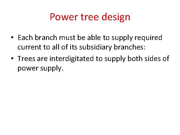 Power tree design • Each branch must be able to supply required current to