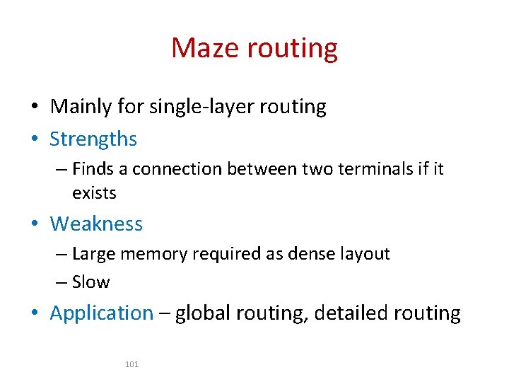 Maze routing • Mainly for single-layer routing • Strengths – Finds a connection between