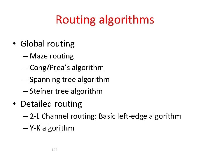 Routing algorithms • Global routing – Maze routing – Cong/Prea’s algorithm – Spanning tree