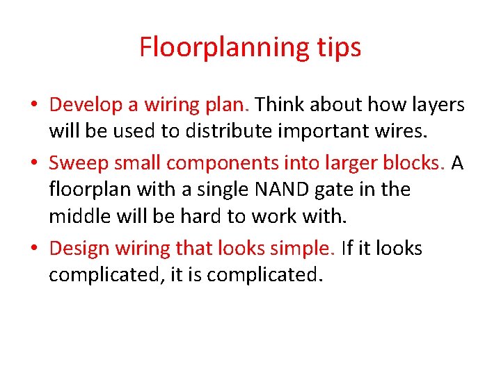 Floorplanning tips • Develop a wiring plan. Think about how layers will be used