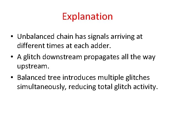 Explanation • Unbalanced chain has signals arriving at different times at each adder. •