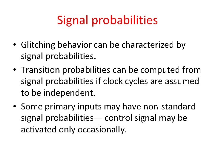 Signal probabilities • Glitching behavior can be characterized by signal probabilities. • Transition probabilities
