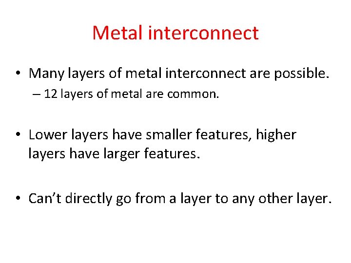 Metal interconnect • Many layers of metal interconnect are possible. – 12 layers of