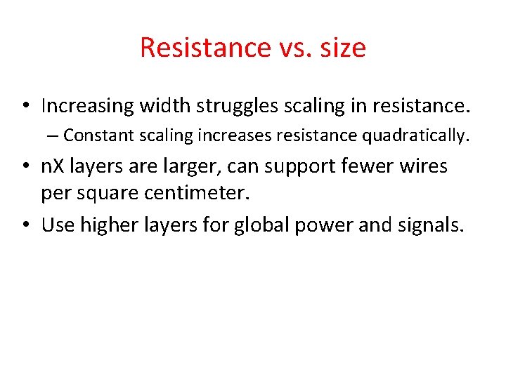 Resistance vs. size • Increasing width struggles scaling in resistance. – Constant scaling increases