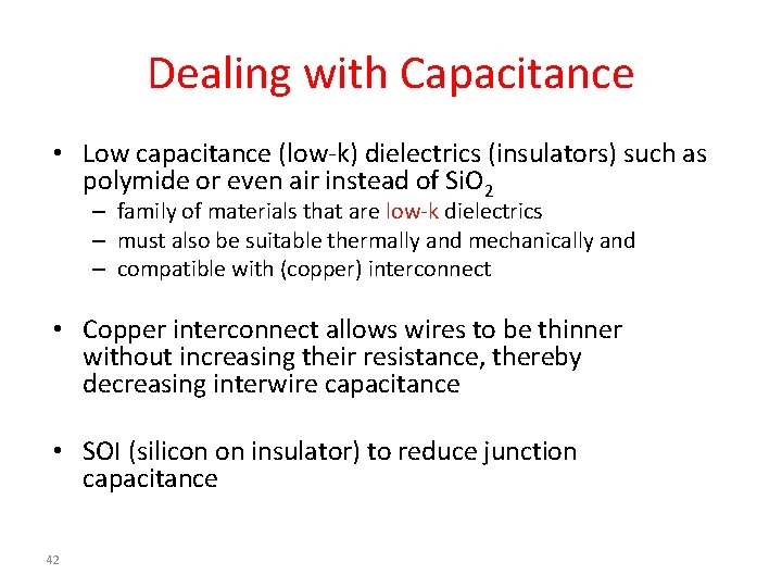 Dealing with Capacitance • Low capacitance (low-k) dielectrics (insulators) such as polymide or even